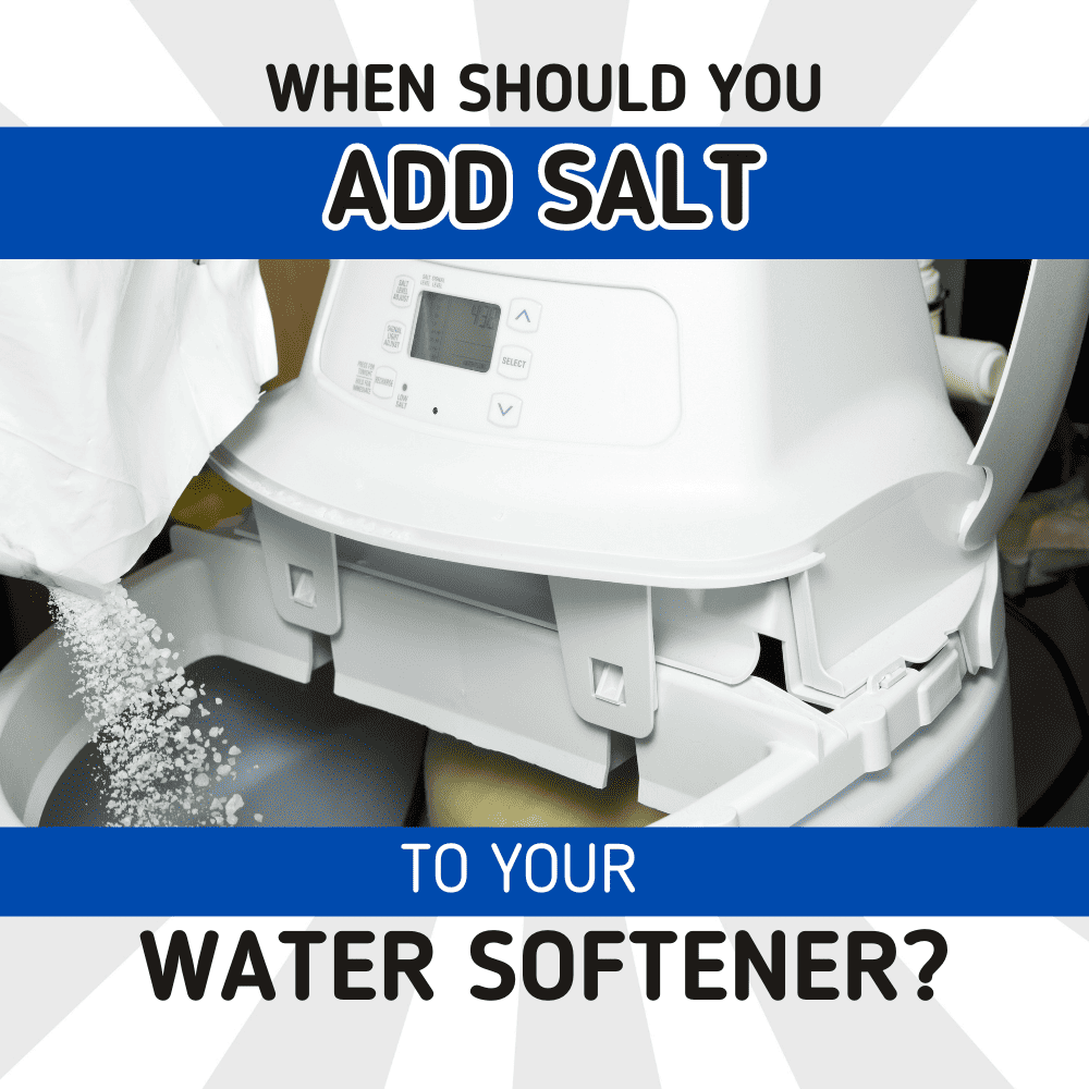 When should you add salt to your water softener